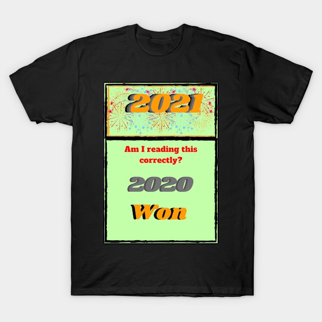 2021 Am I reading this correctly? 2020 won T-Shirt by Blue Butterfly Designs 